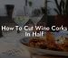 How To Cut Wine Corks In Half