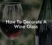 How To Decorate A Wine Glass
