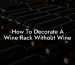 How To Decorate A Wine Rack Without Wine