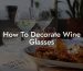 How To Decorate Wine Glasses
