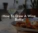 How To Draw A Wine Bottle