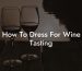 How To Dress For Wine Tasting
