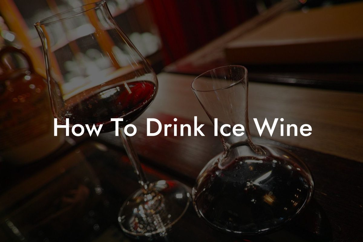 How To Drink Ice Wine