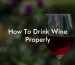 How To Drink Wine Properly