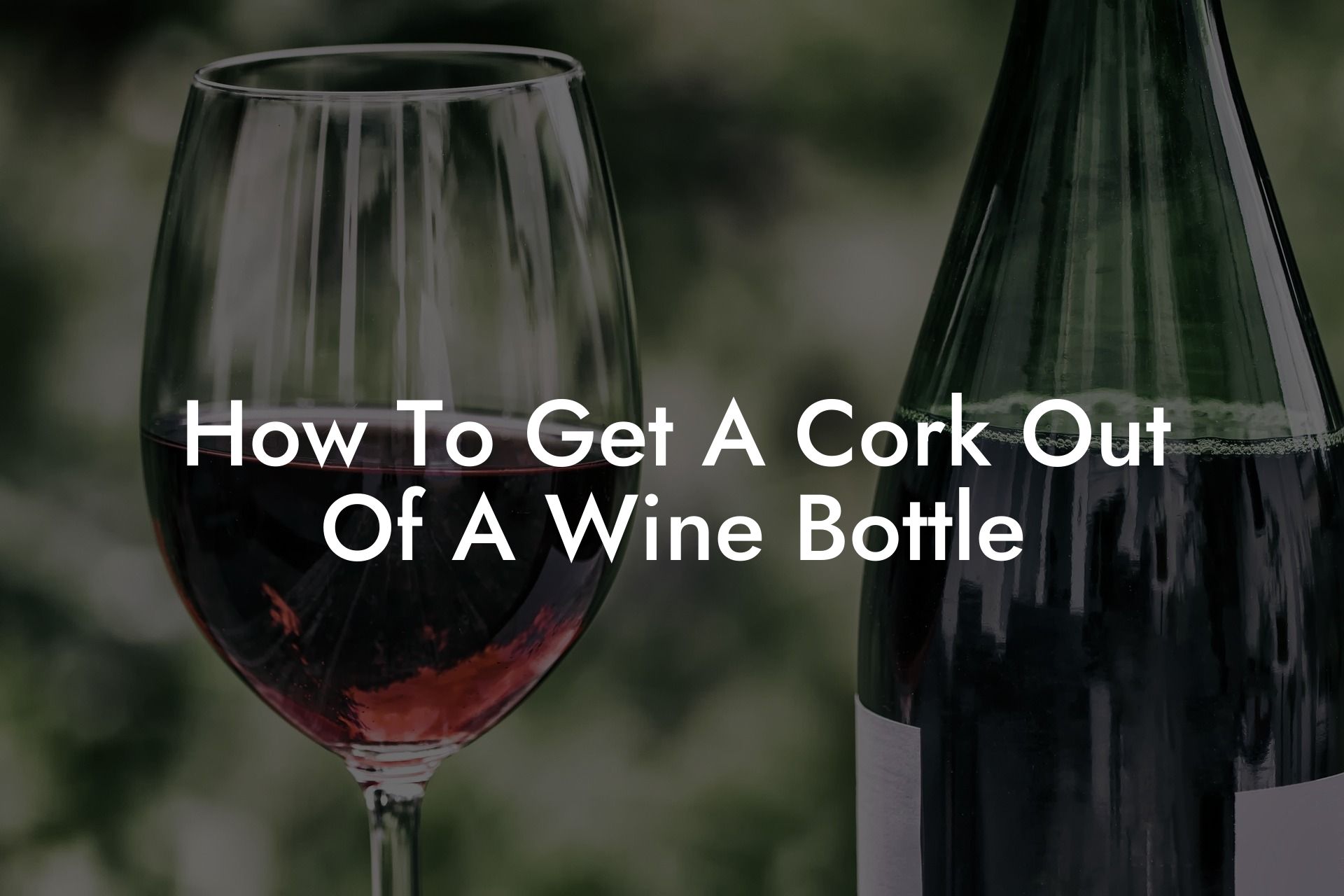 How To Get A Cork Out Of A Wine Bottle