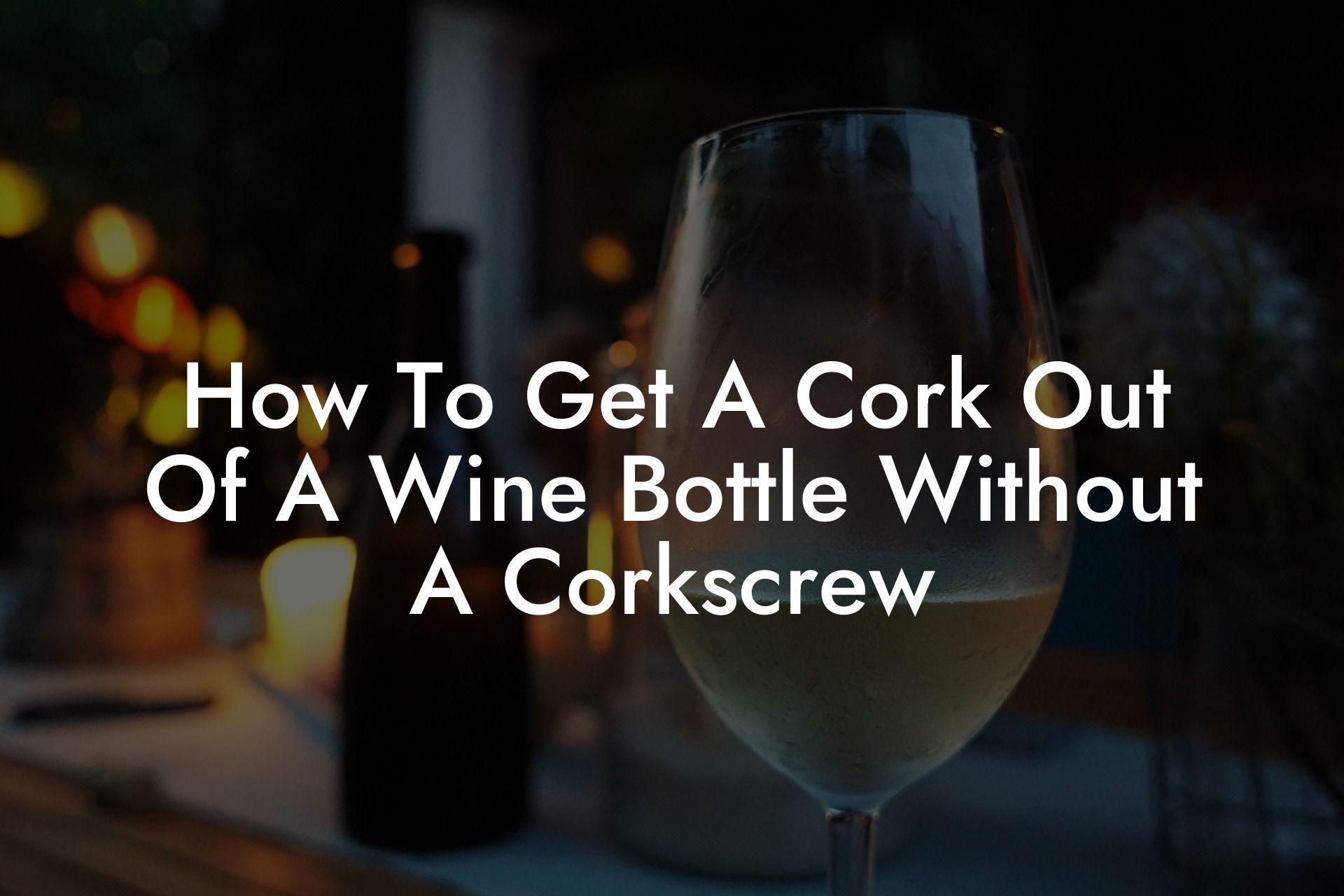 How To Get A Cork Out Of A Wine Bottle Without A Corkscrew