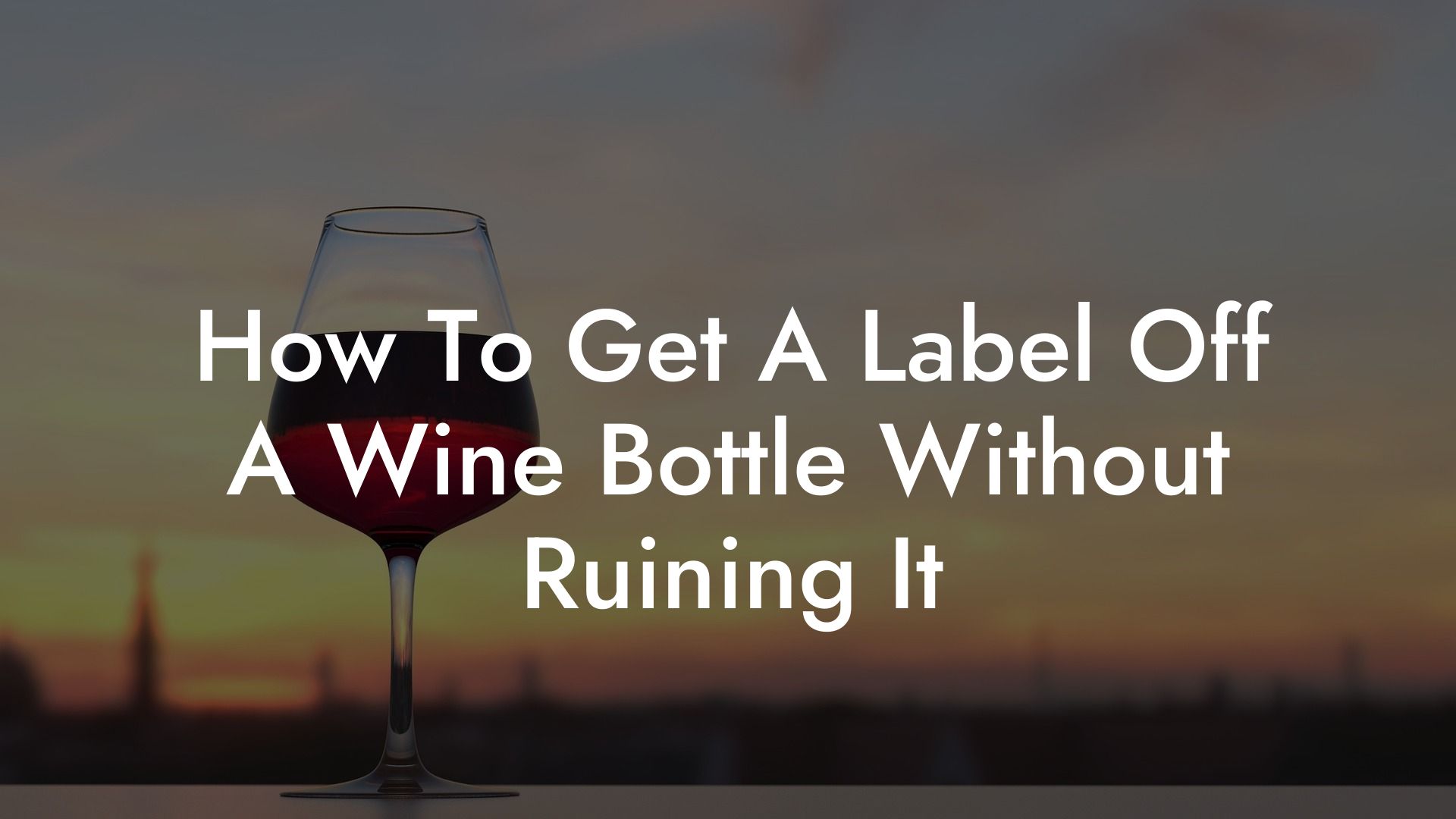 How To Get A Label Off A Wine Bottle Without Ruining It
