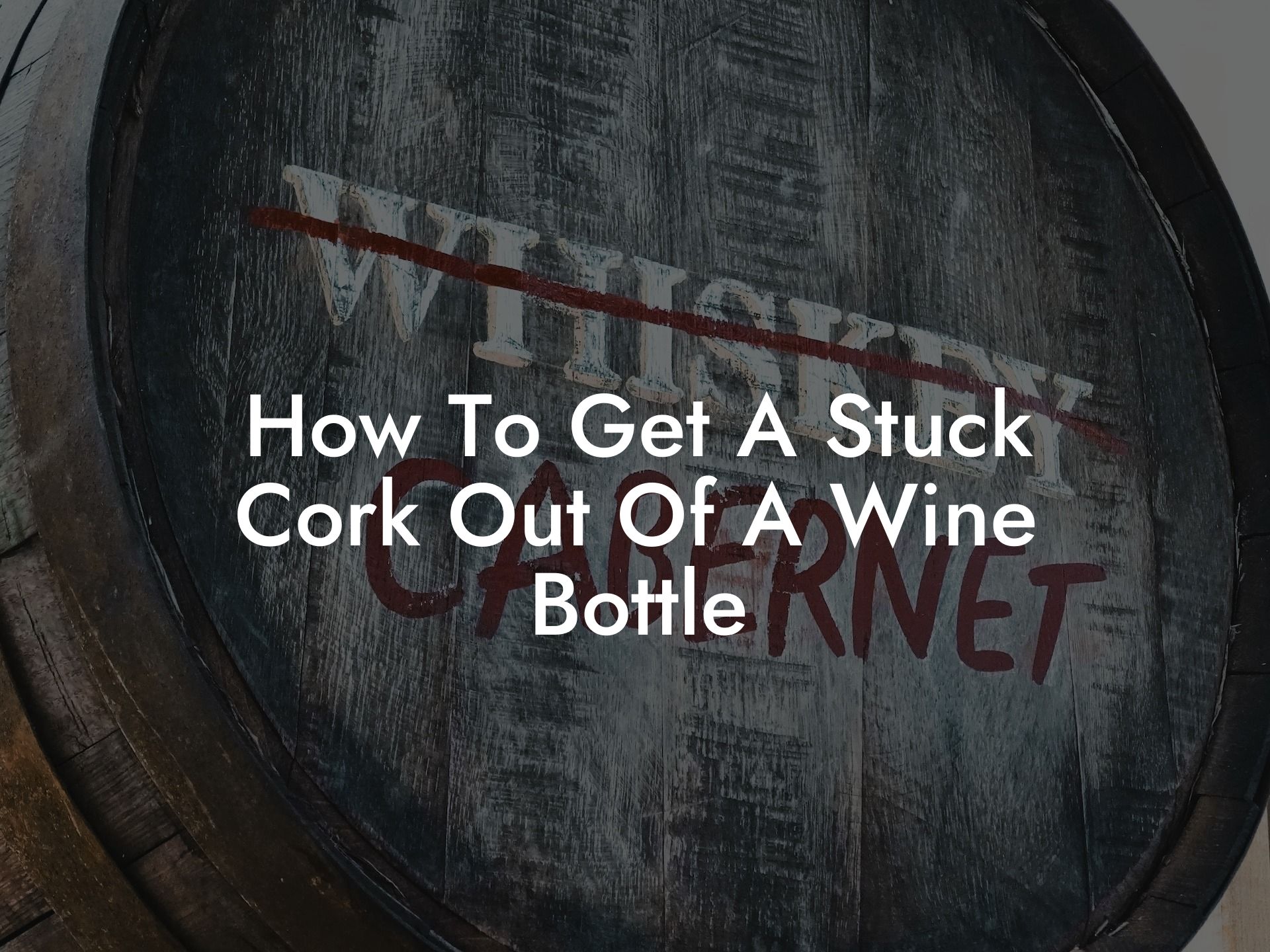 How To Get A Stuck Cork Out Of A Wine Bottle