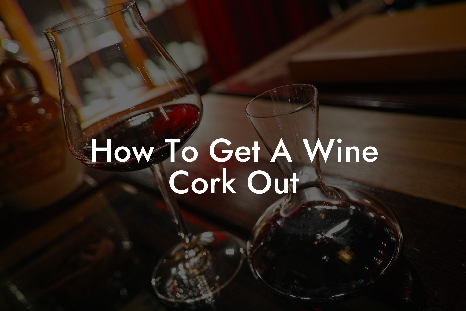 How To Get A Wine Cork Out
