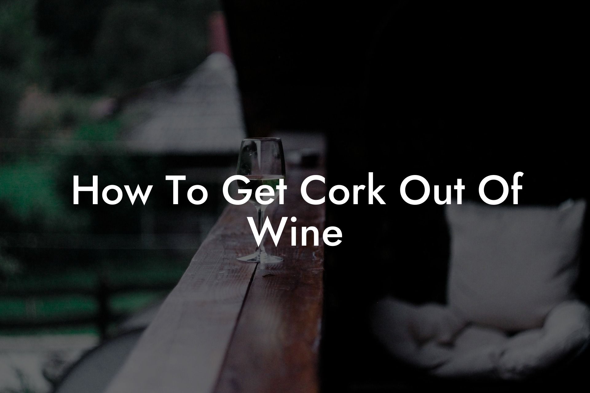 How To Get Cork Out Of Wine