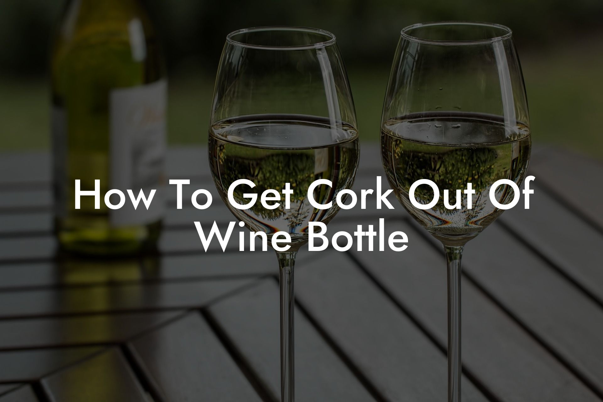 How To Get Cork Out Of Wine Bottle