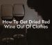 How To Get Dried Red Wine Out Of Clothes