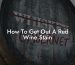 How To Get Out A Red Wine Stain