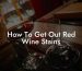 How To Get Out Red Wine Stains