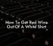How To Get Red Wine Out Of A White Shirt