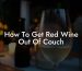 How To Get Red Wine Out Of Couch