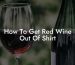 How To Get Red Wine Out Of Shirt