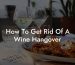 How To Get Rid Of A Wine Hangover