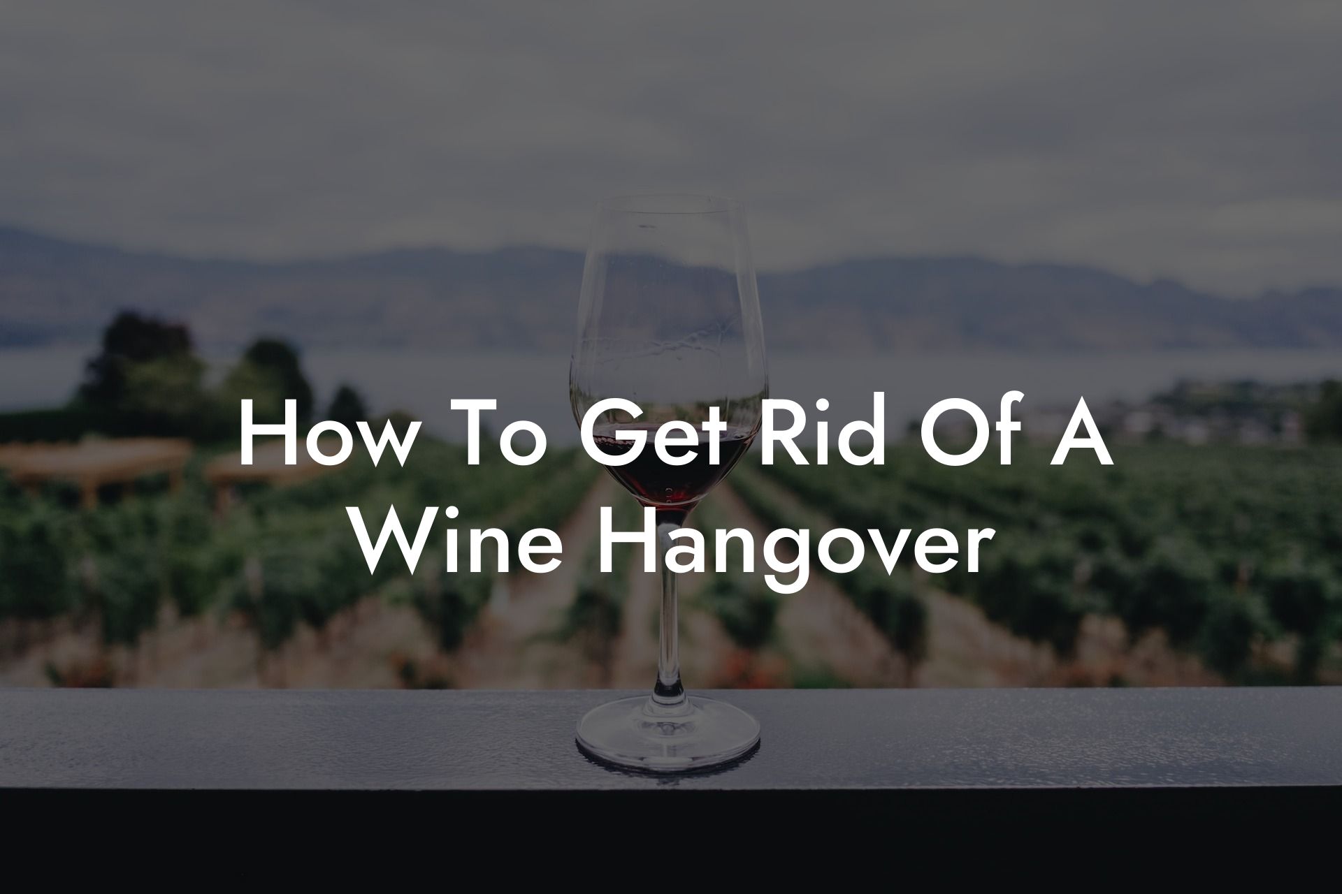 How To Get Rid Of A Wine Hangover