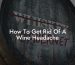 How To Get Rid Of A Wine Headache