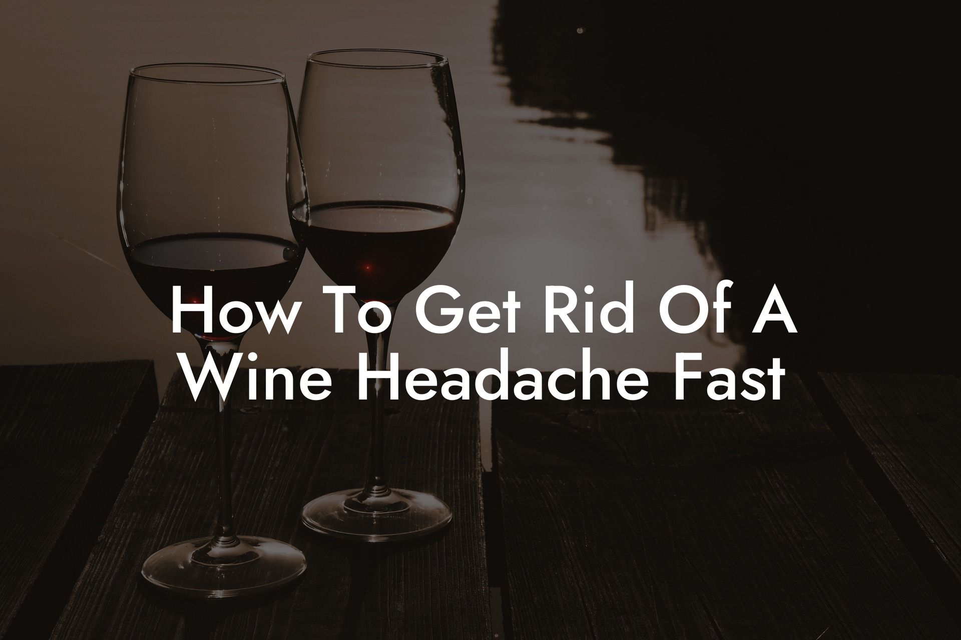 How To Get Rid Of A Wine Headache Fast