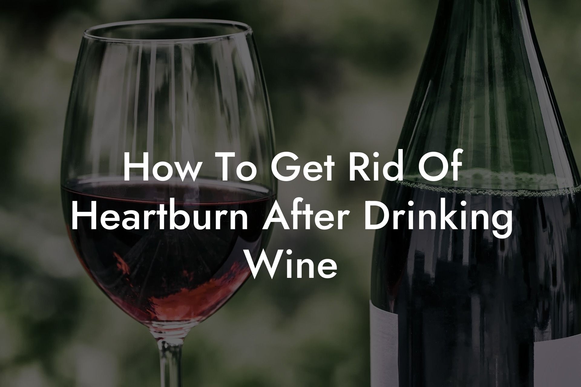 How To Get Rid Of Heartburn After Drinking Wine