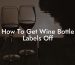 How To Get Wine Bottle Labels Off