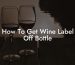 How To Get Wine Label Off Bottle