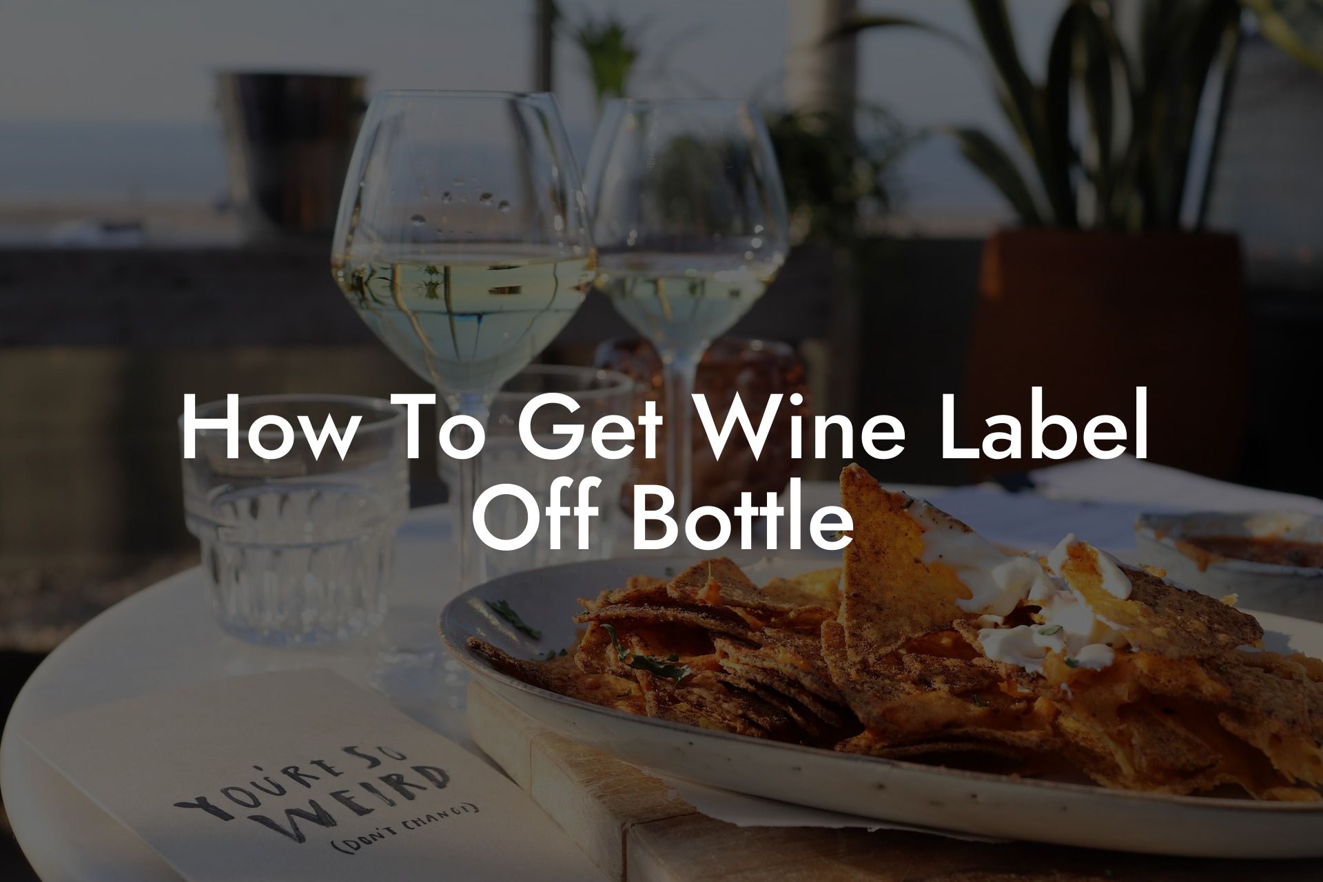 How To Get Wine Label Off Bottle