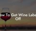 How To Get Wine Labels Off