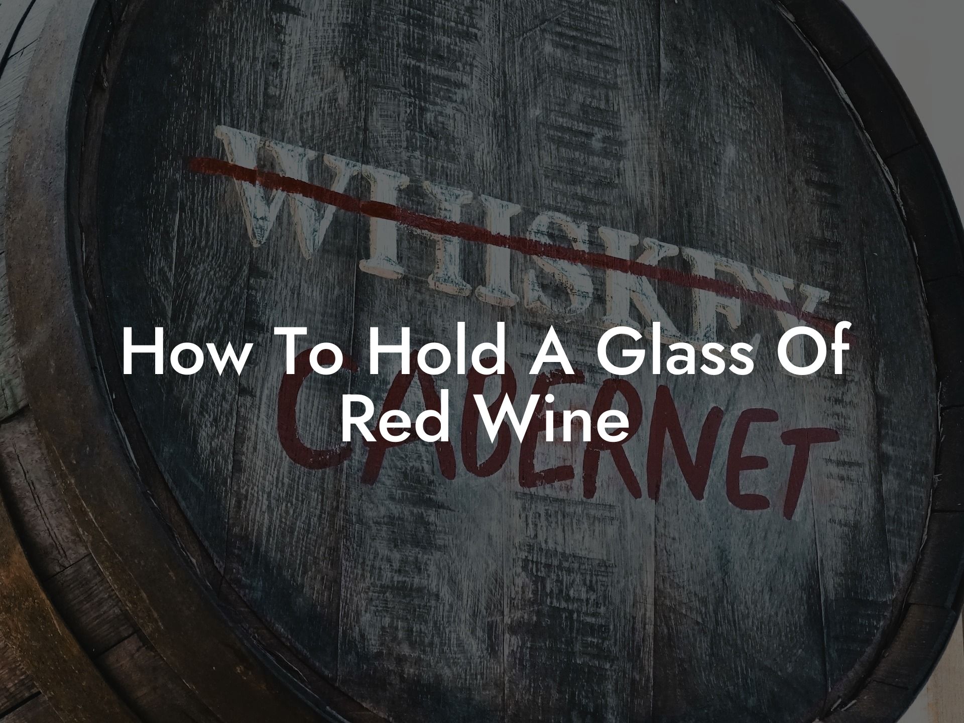 How To Hold A Glass Of Red Wine