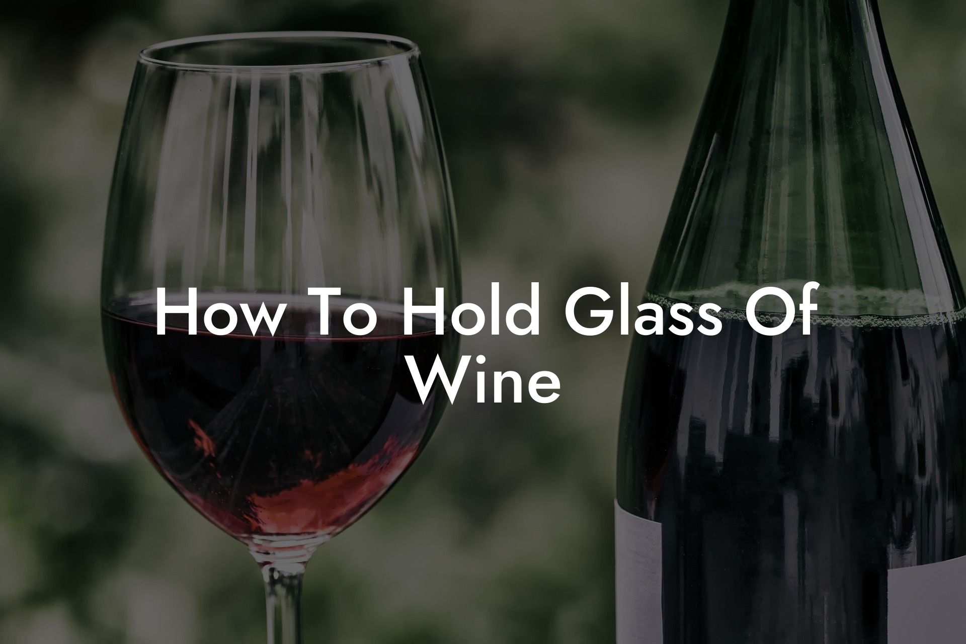 How To Hold Glass Of Wine