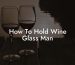 How To Hold Wine Glass Man