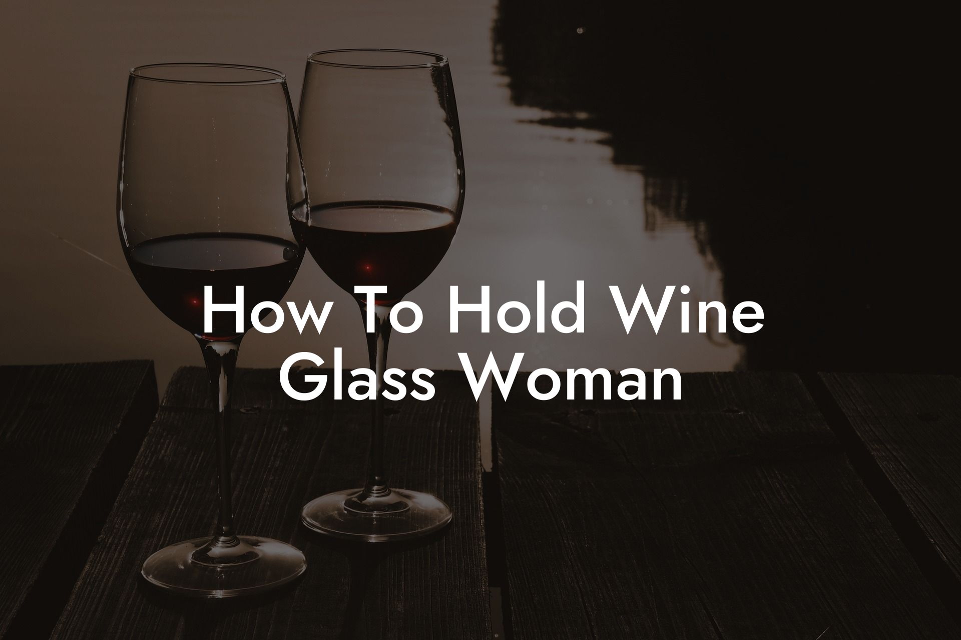 How To Hold Wine Glass Woman