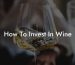 How To Invest In Wine