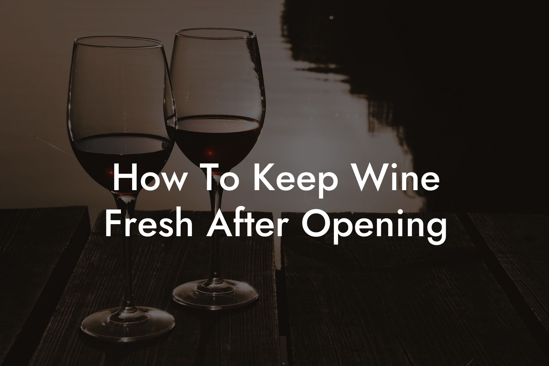 How To Keep Wine Fresh After Opening