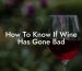 How To Know If Wine Has Gone Bad