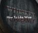 How To Like Wine