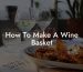 How To Make A Wine Basket