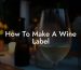 How To Make A Wine Label