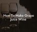 How To Make Grape Juice Wine