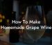 How To Make Homemade Grape Wine