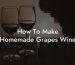 How To Make Homemade Grapes Wine
