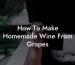 How To Make Homemade Wine From Grapes
