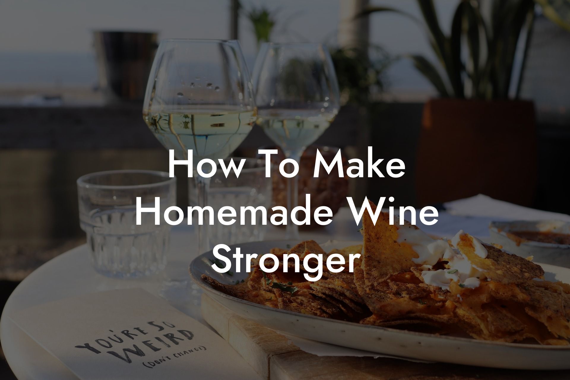 How To Make Homemade Wine Stronger