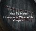 How To Make Homemade Wine With Grapes