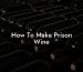 How To Make Prison Wine