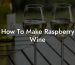 How To Make Raspberry Wine