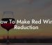 How To Make Red Wine Reduction
