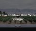 How To Make Rice Wine Vinegar